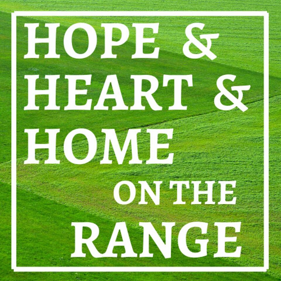 Hope & Heart & Home On The Range