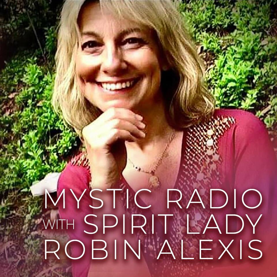 Mystic Radio with Spirit Lady Robin Alexis