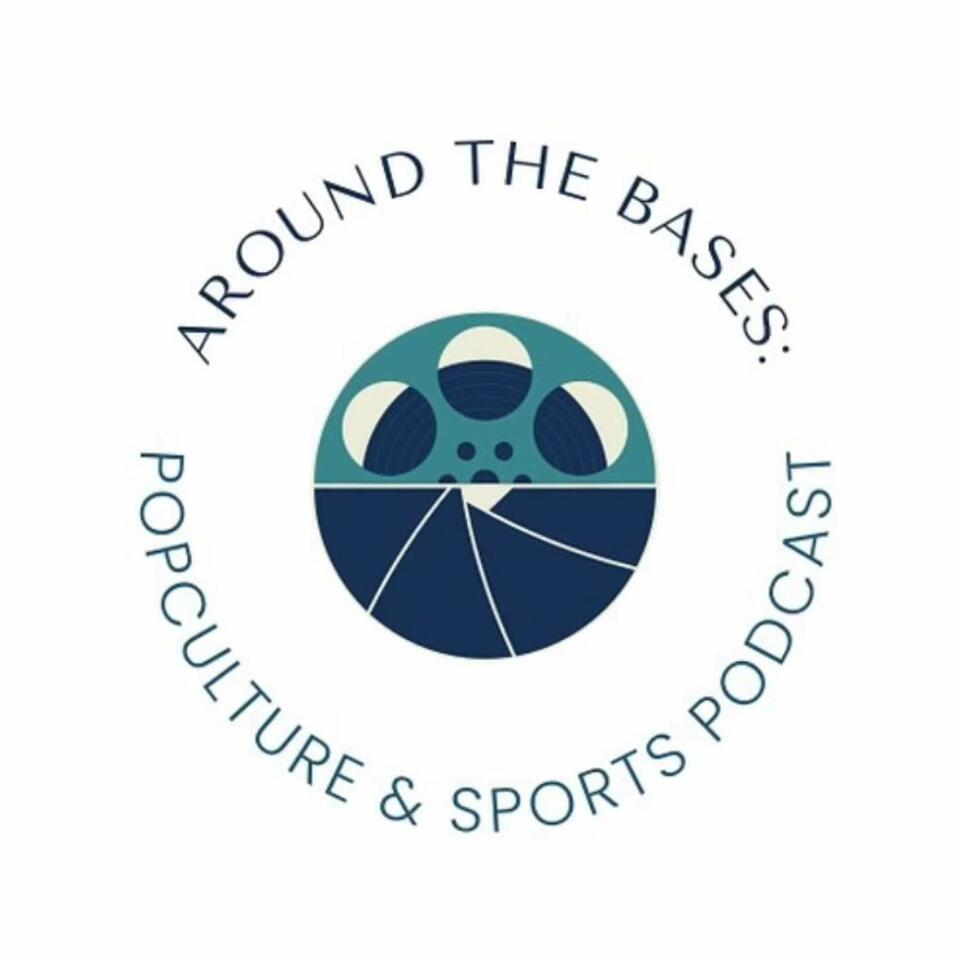 Around the Bases: Pop Culture and Sports Podcast