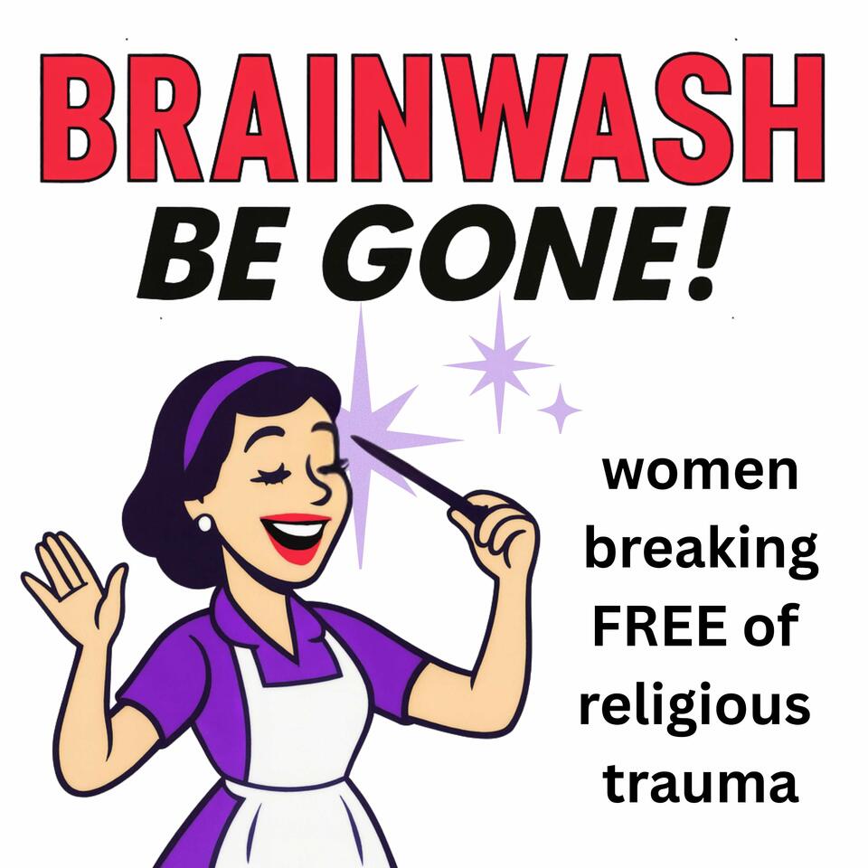 Brainwash Be Gone! | Break free of religious trauma as women leaving high demand religions [Deconstruction of spiritual abuse for Exvangelicals, Exmormons, Recovering Catholics, Former Jehovah’s Witnesses]