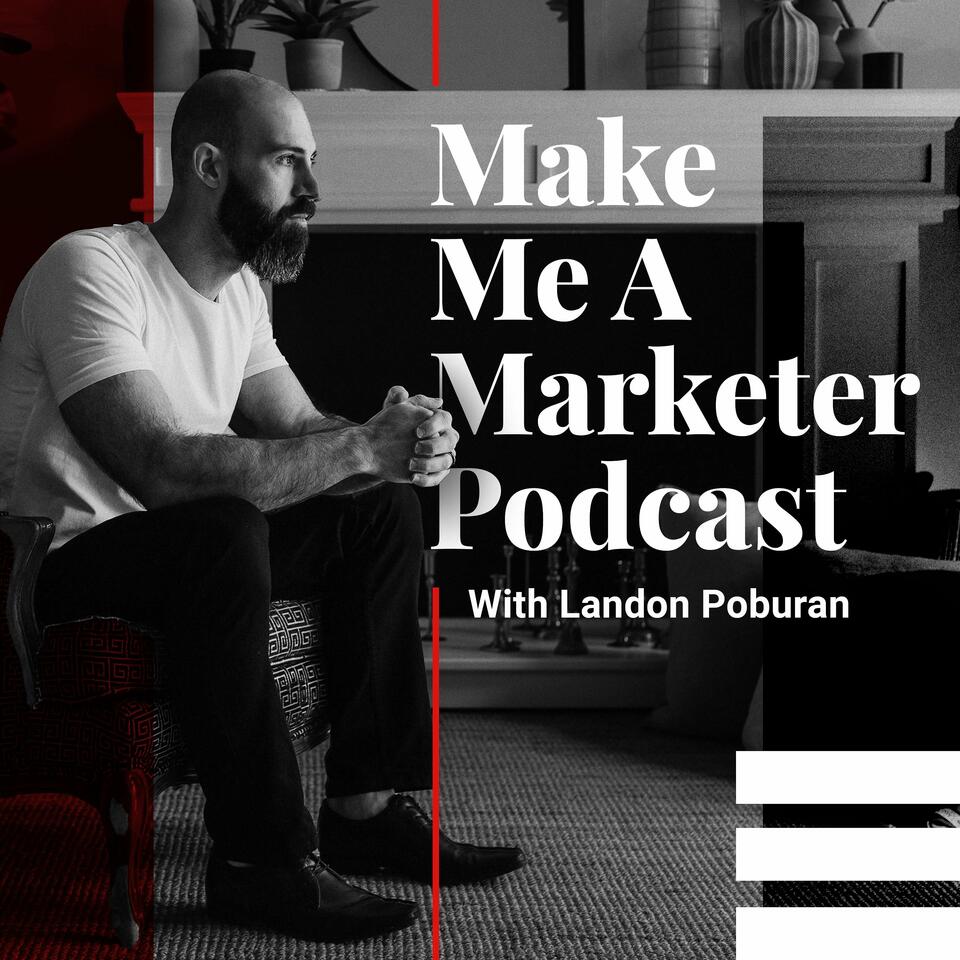 Make Me A Marketer Podcast with Landon Poburan
