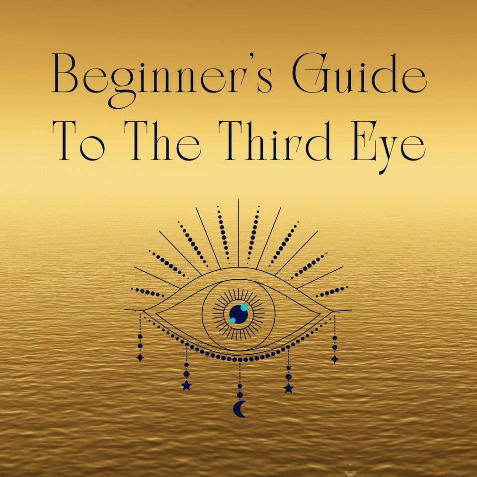 Beginner's Guide To The Third Eye
