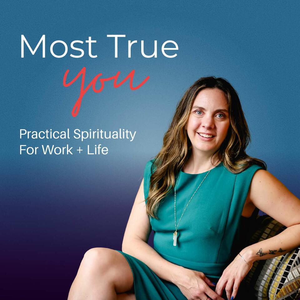 Most True You: Practical Spirituality for Work + Life
