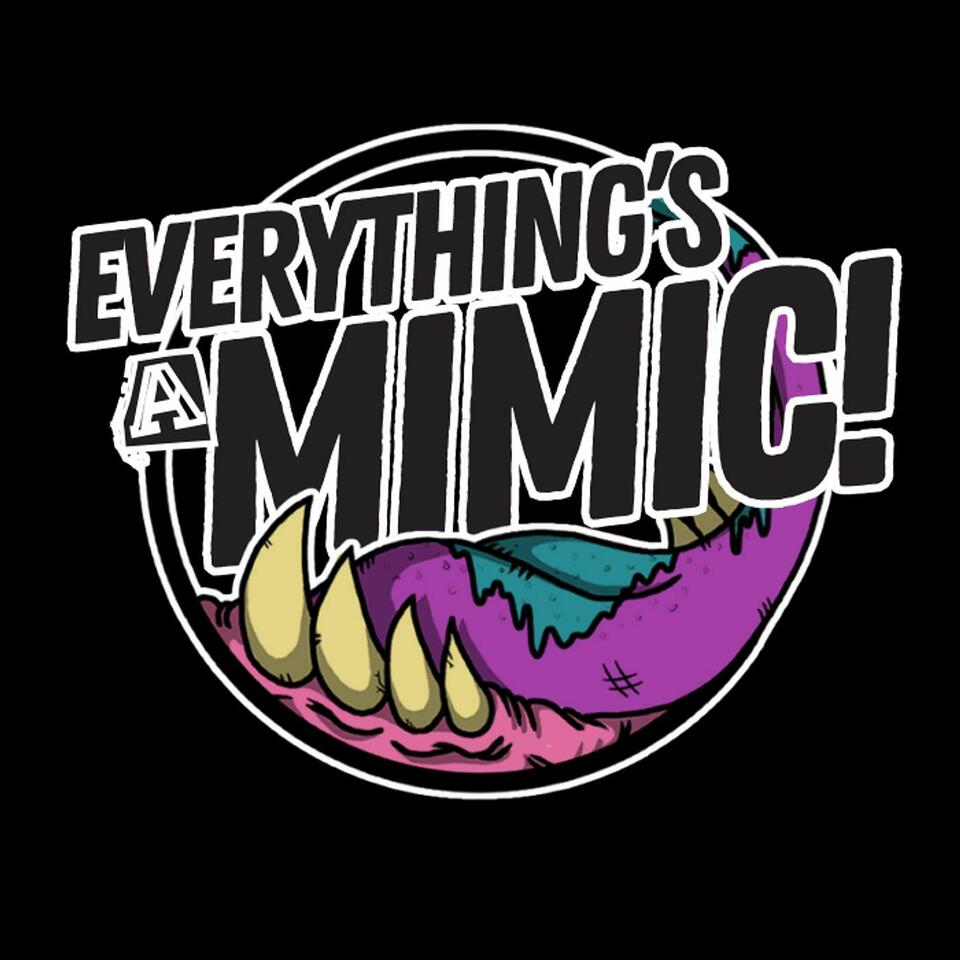 Everything's A Mimic!