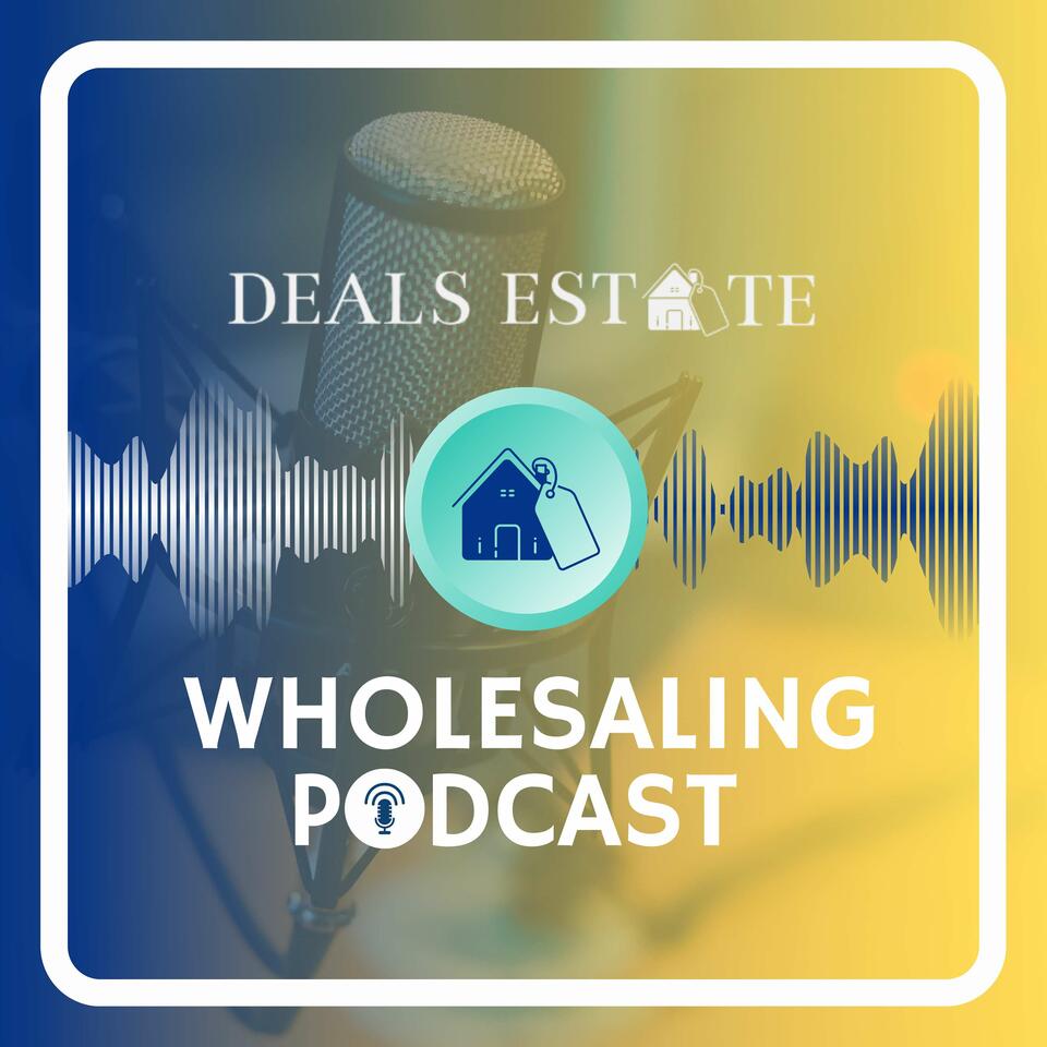 Deals Estate Wholesaling Podcast