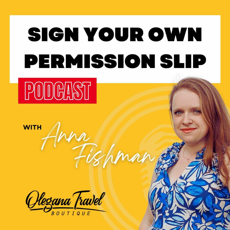 Olegana Travel Boutique: SIGN YOUR OWN PERMISSION SLIP PODCAST