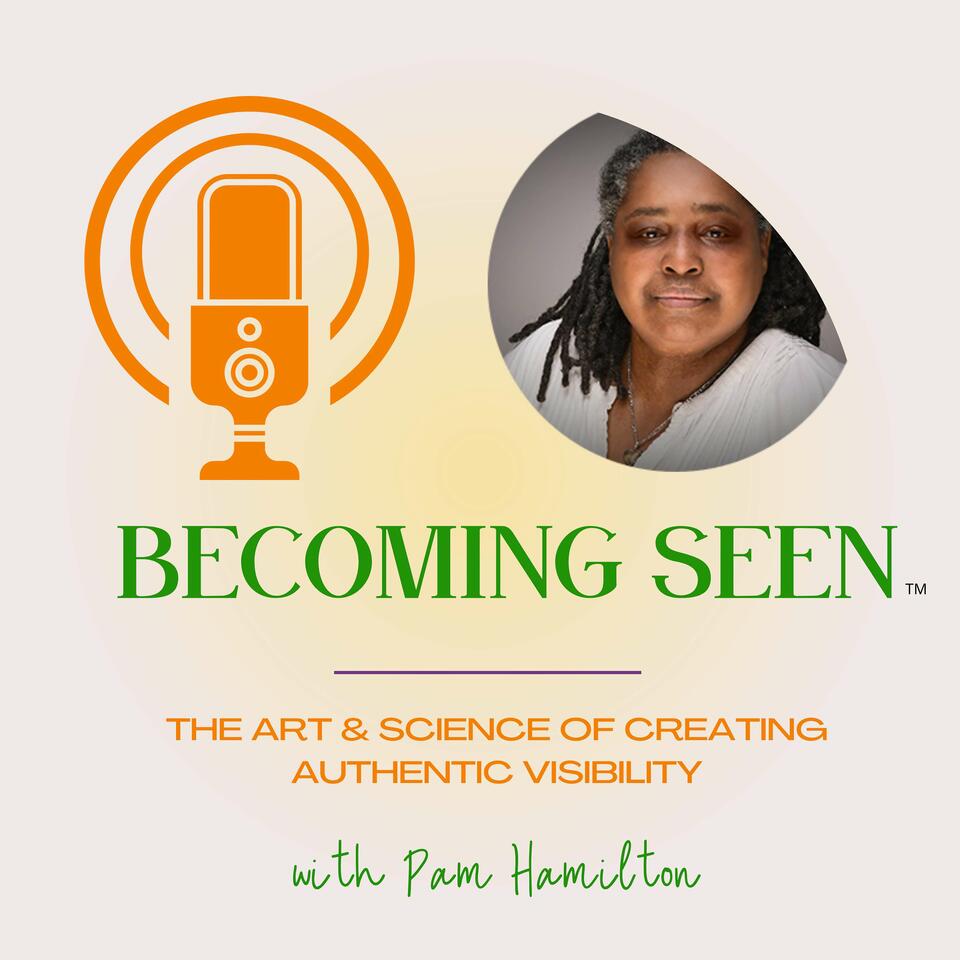 Becoming Seen: The Art & Science of Creating Authentic Visibility