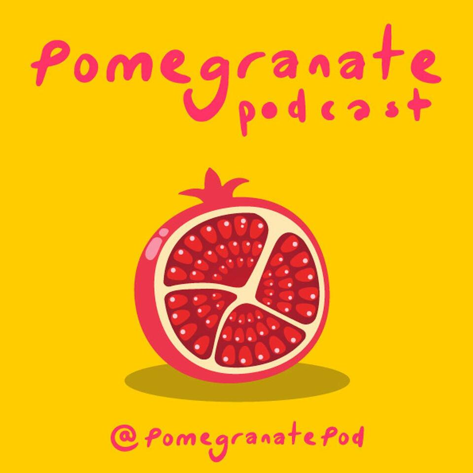 Pomegranate Podcast