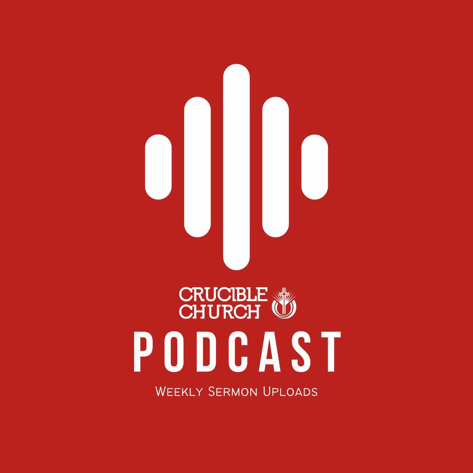Crucible Church Podcast
