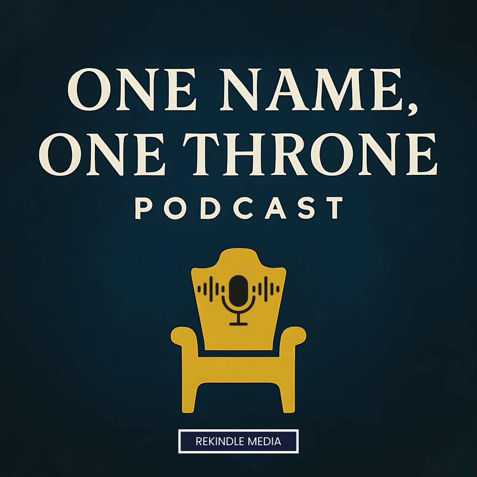 One Name, One Throne Podcast