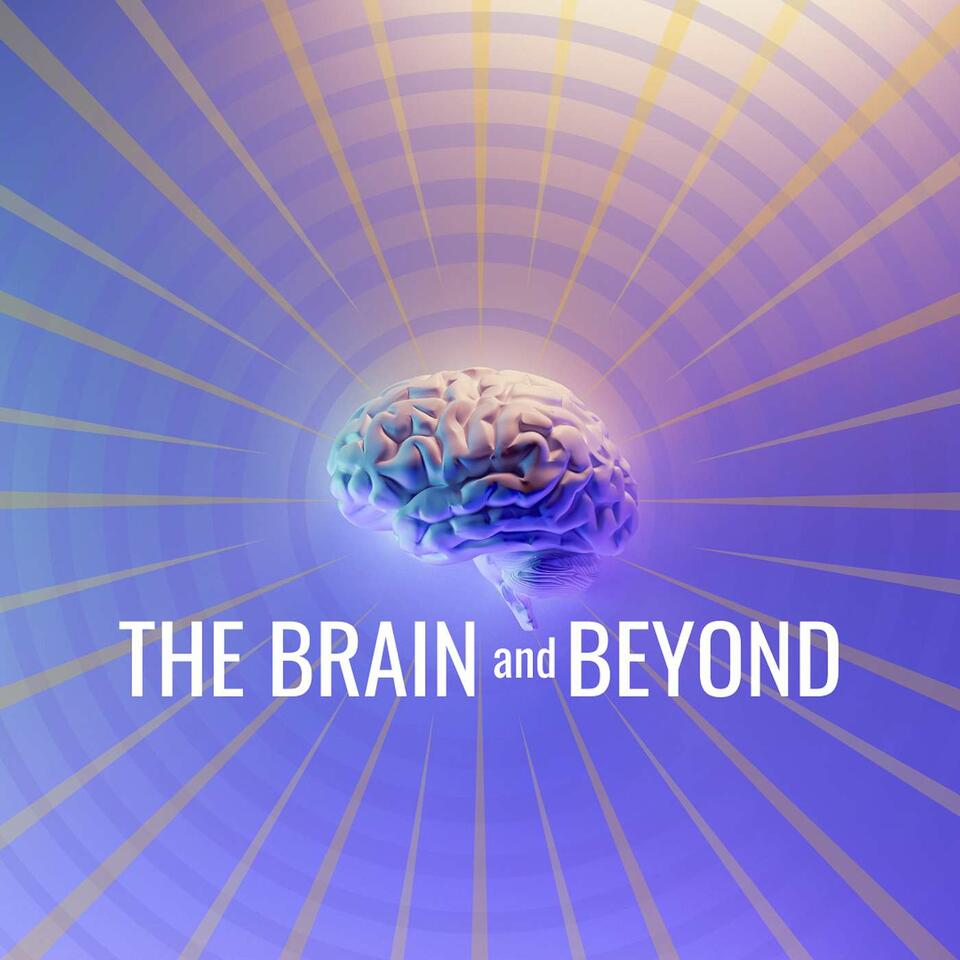 The Brain and Beyond Podcast