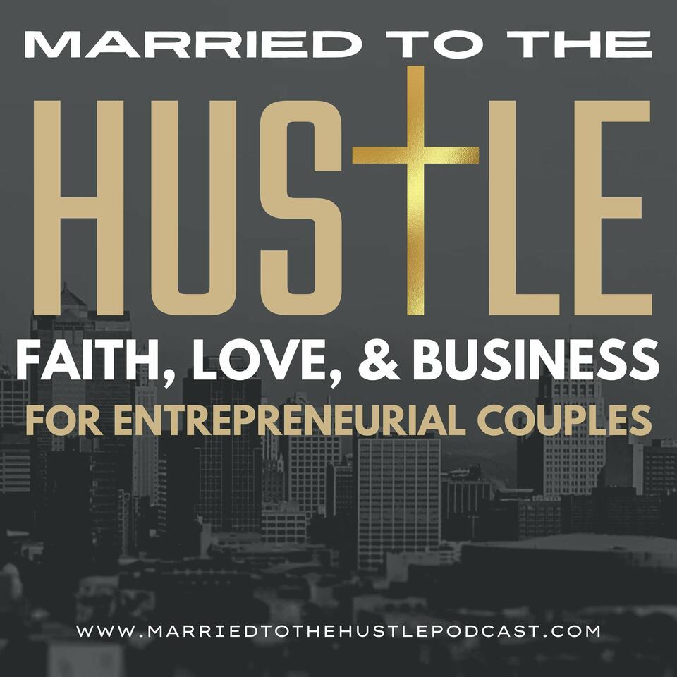 Married to the Hustle: Faith, Love, and Business for Entrepreneurial Couples