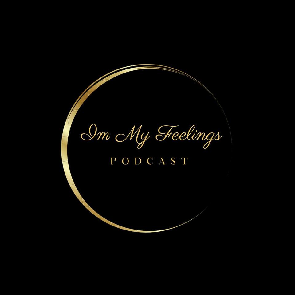 Im My Feelings Podcast