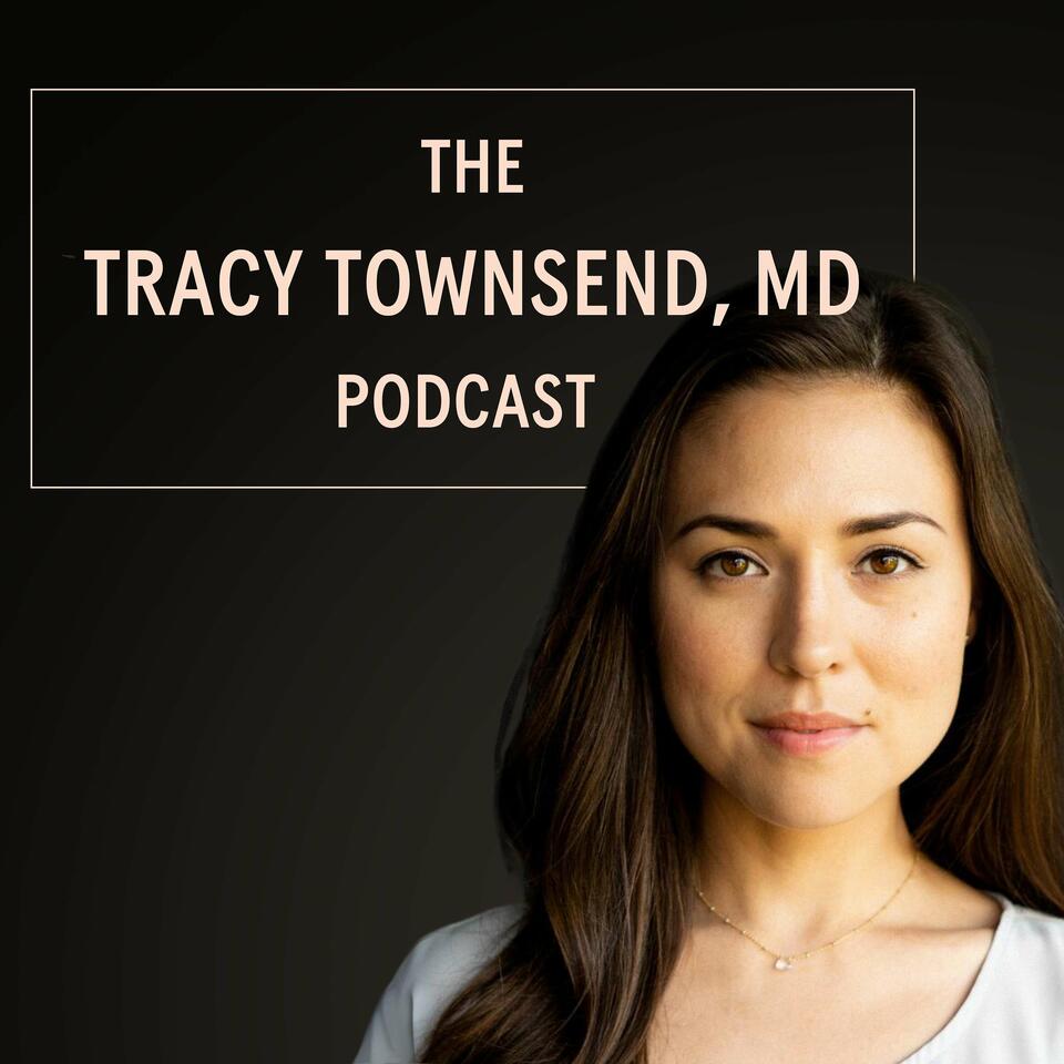 The Tracy Townsend, MD Podcast