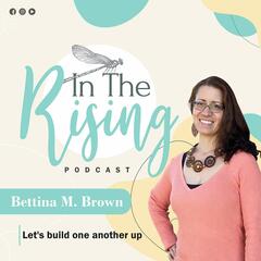 Episode 115: Sasha Laghonh Uses Her Business and Spiritual Gifts to Help People Thrive. - In The Rising Podcast- A Health and Wellness Podcast