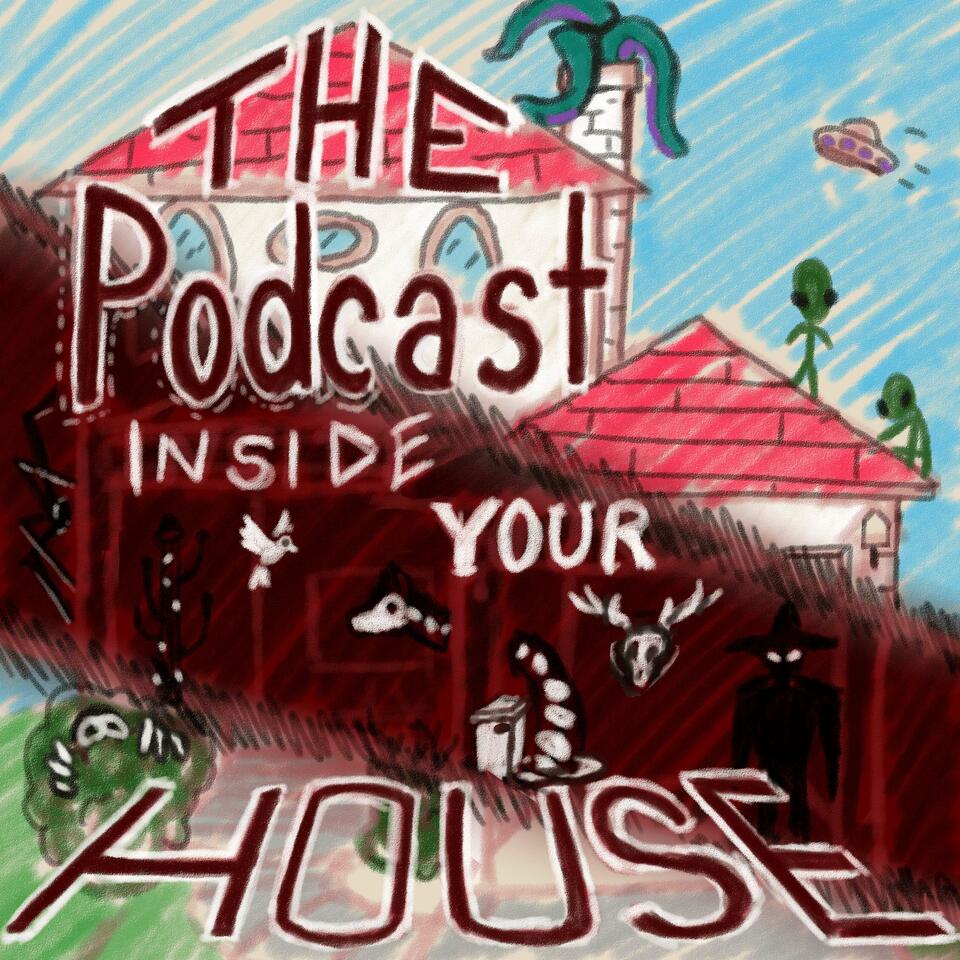 The Podcast Inside Your House - A Horror Show