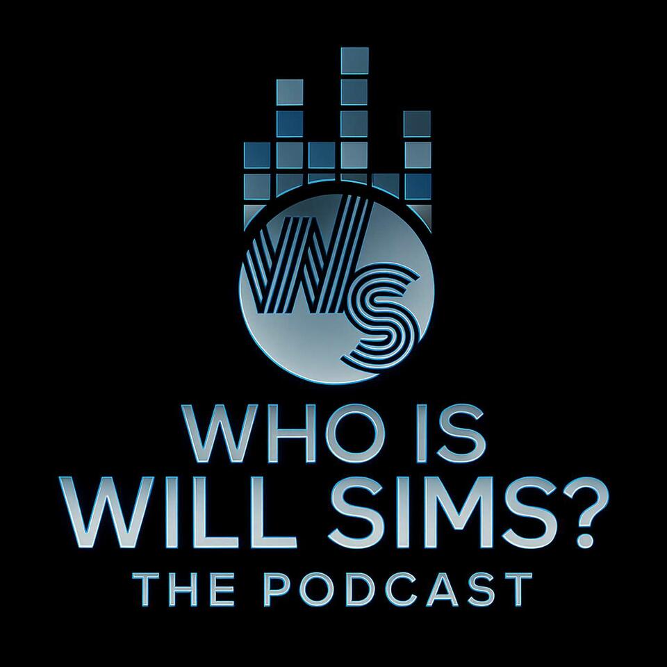 Who is Will Sims? The Podcast