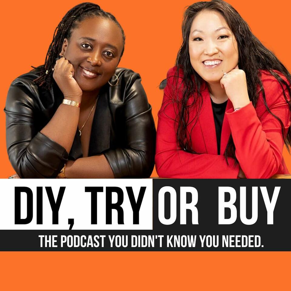 DIY TRY OR BUY Podcast with Yiesha and Mee Hee