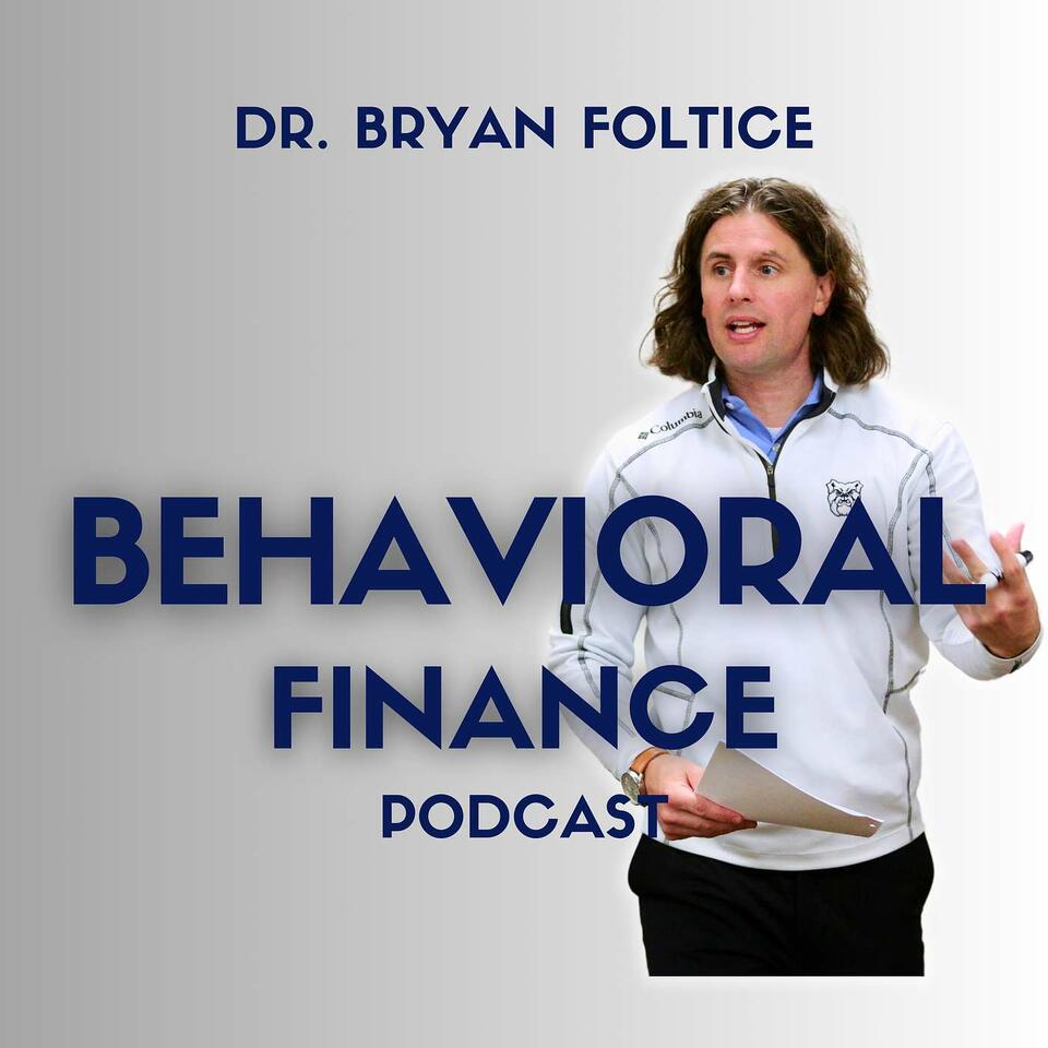 Dr. Bryan Foltice Behavioral Finance Podcast