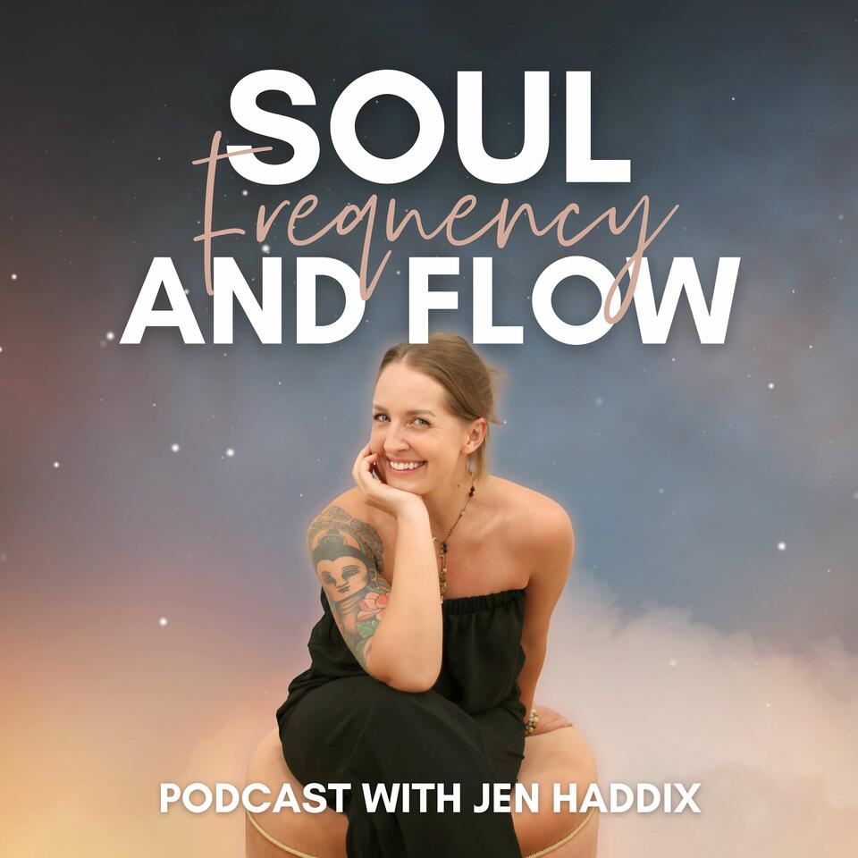 Soul, Frequency and Flow with Jen Haddix