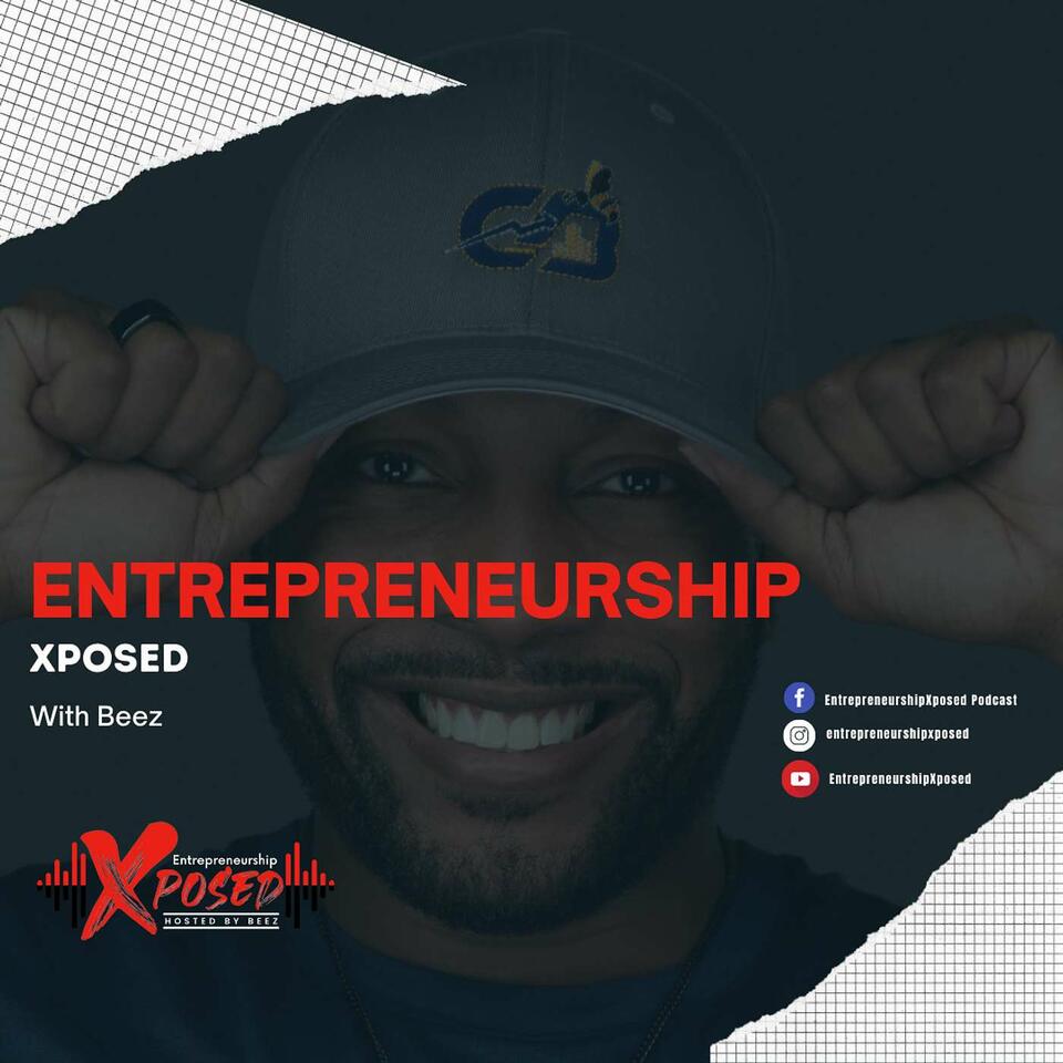 Entrepreneurship Xposed (Hosted by Beez)