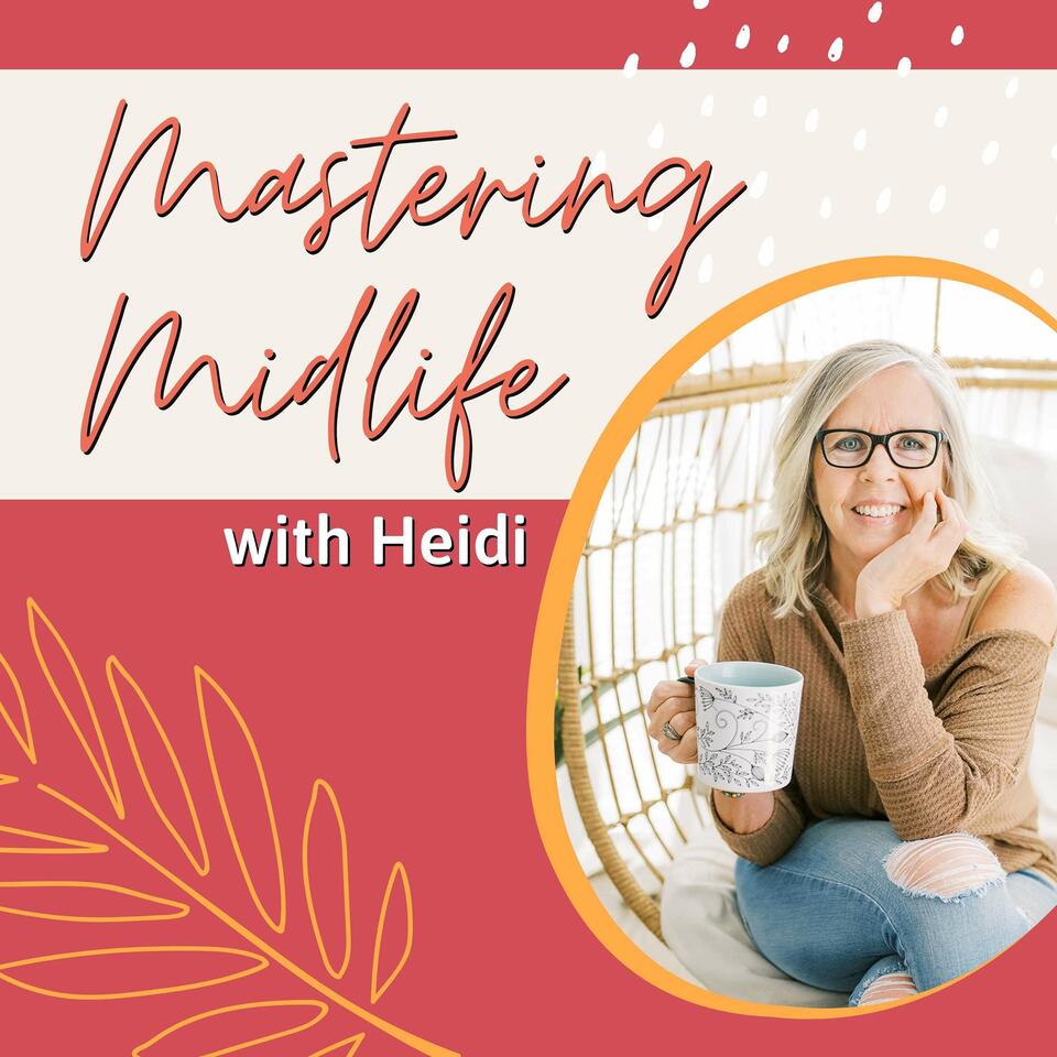 Mastering Midlife with Heidi