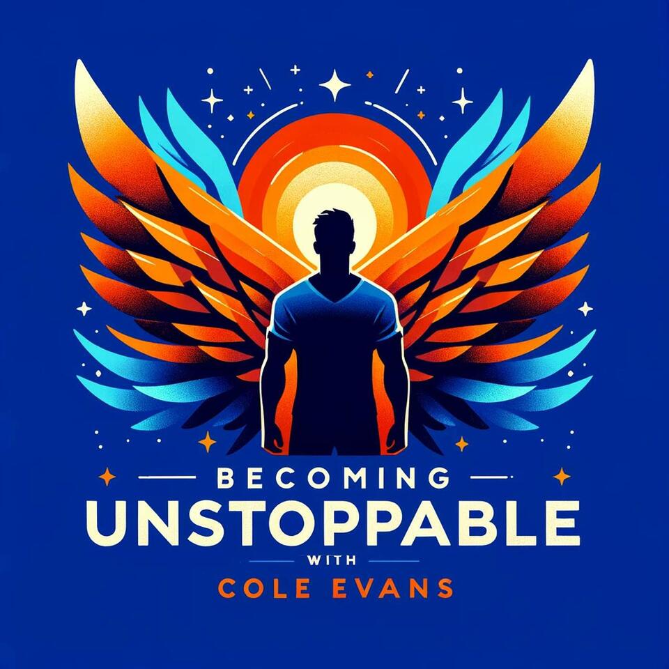 Becoming UNSTOPPABLE with Cole Evans