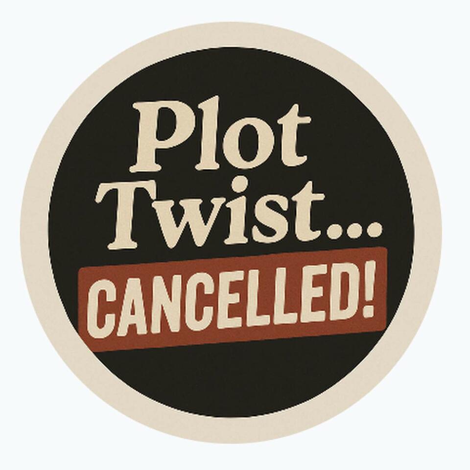 Plot Twist...Cancelled!