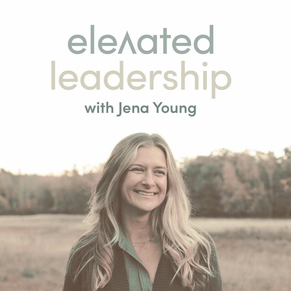 Elevated Leadership with Jena Young