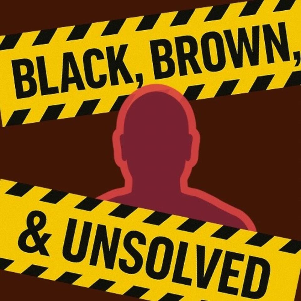 Black, Brown, & Unsolved