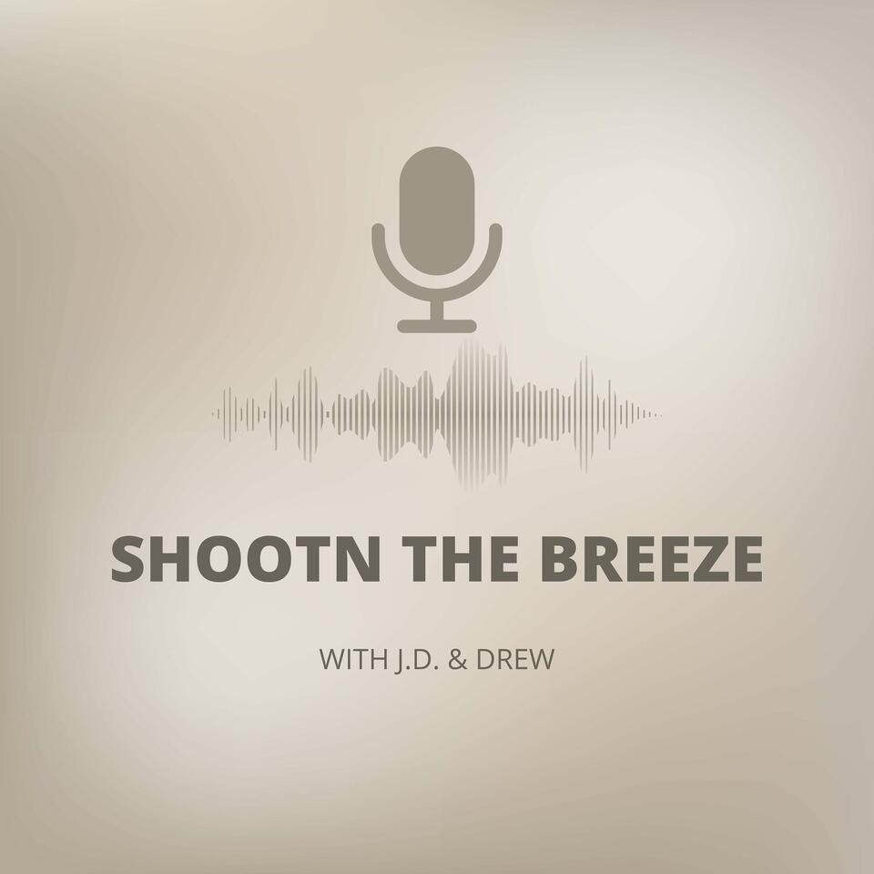 Shootn The Breeze with J.D. and Drew