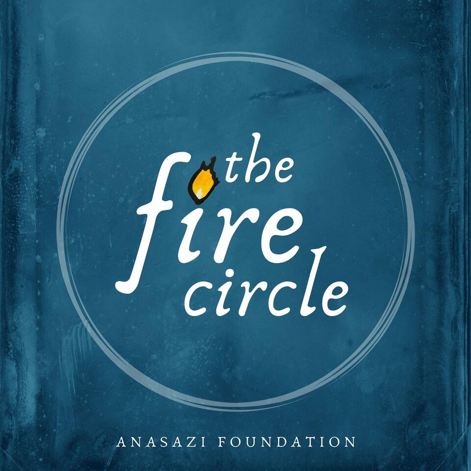 The Fire Circle by ANASAZI Foundation