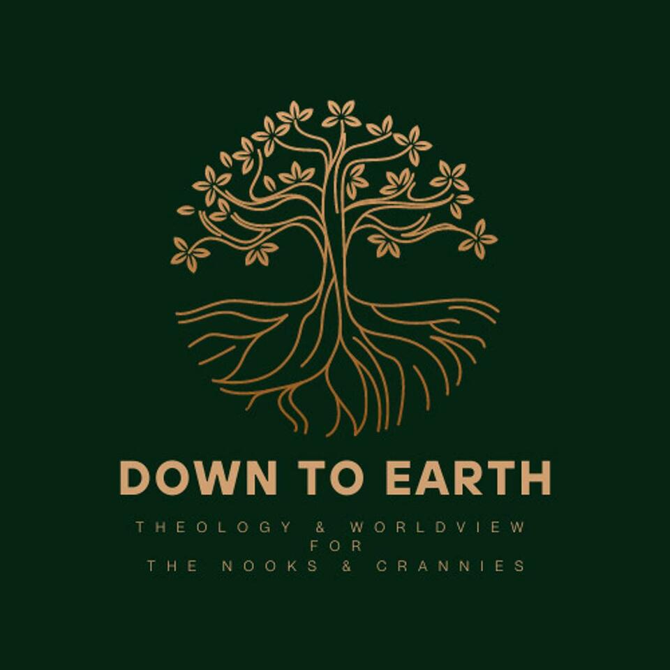 Down To Earth: Theology and Worldview for the Nooks and Crannies