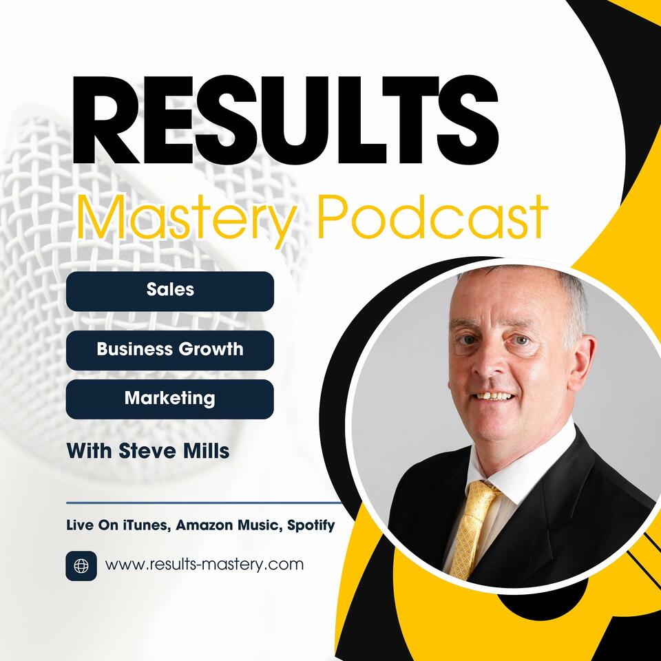 The Steve Mills Results Mastery Podcast