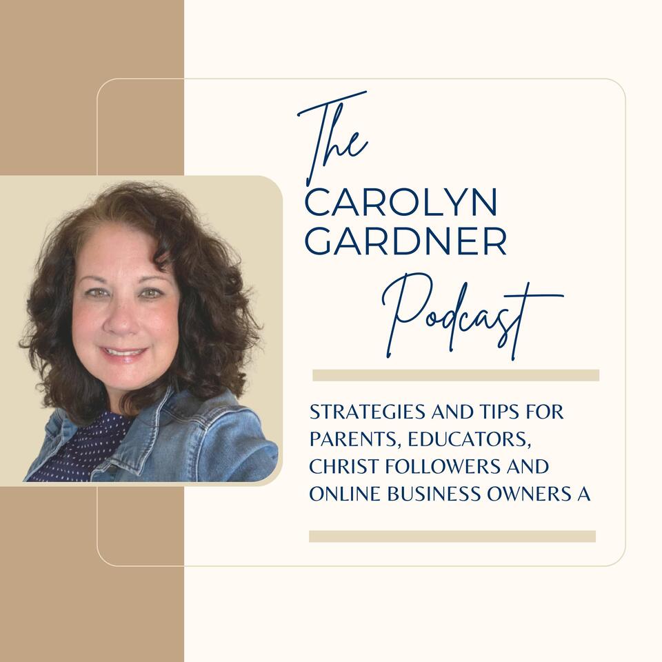 Carolyn Gardner Podcast: Life, Faith, Family and Business.