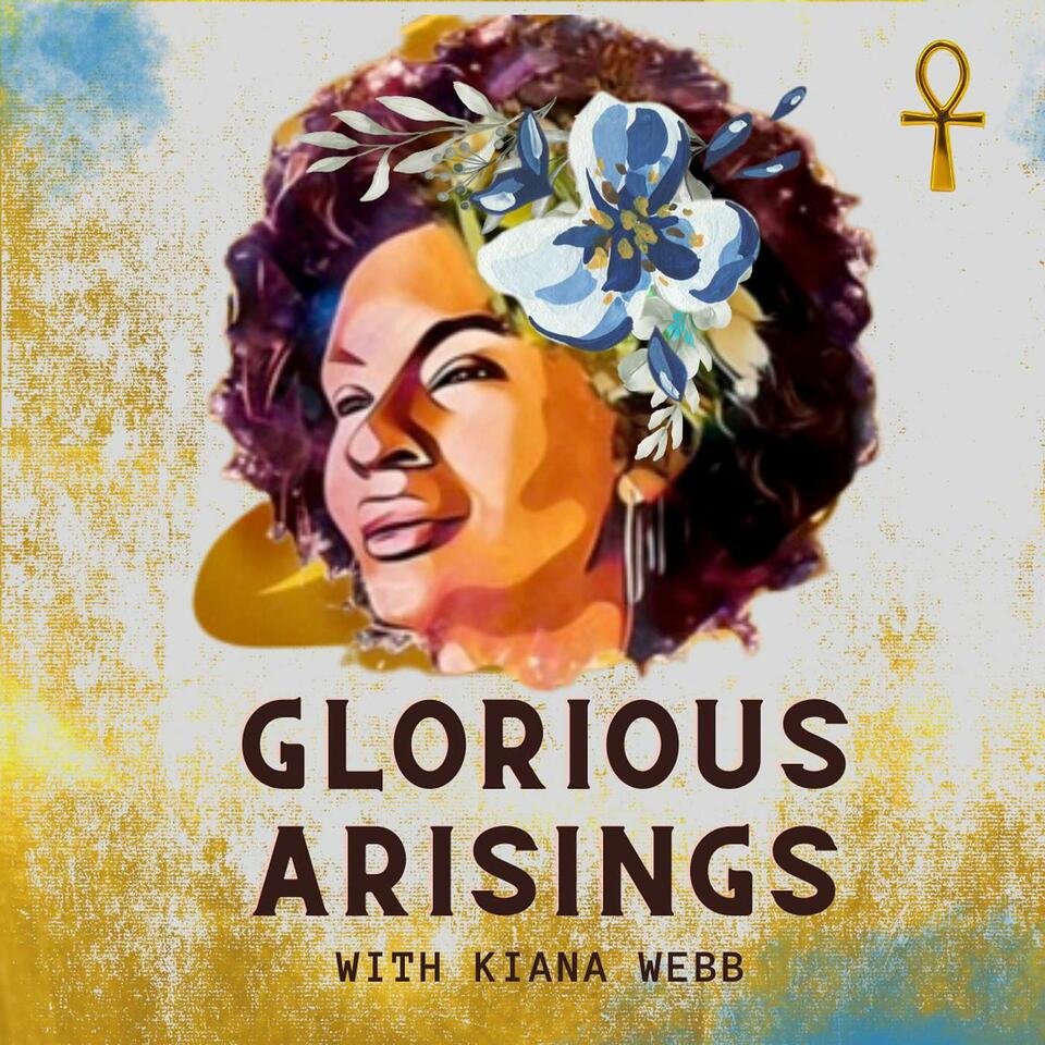 Glorious Arisings with Kiana Webb
