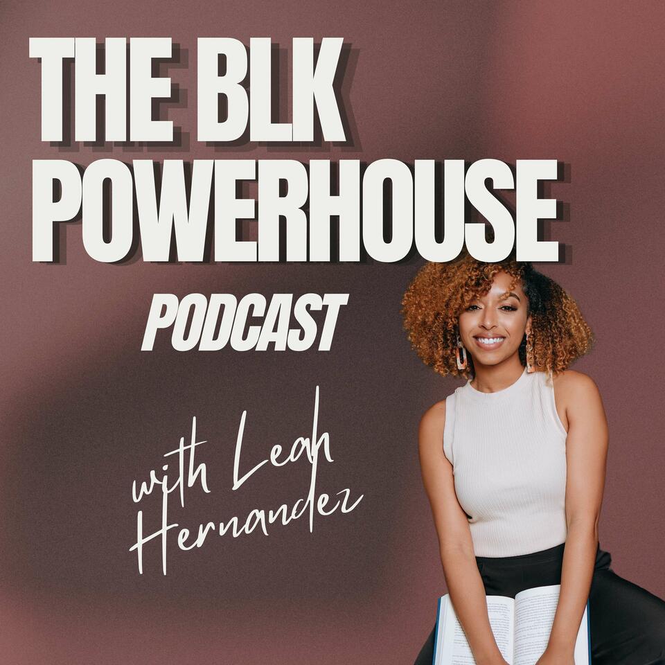 The Blk Powerhouse Podcast