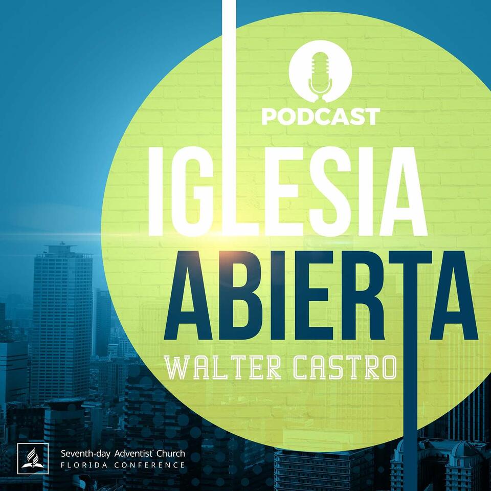 Iglesia Abierta Podcast - Walter Castro