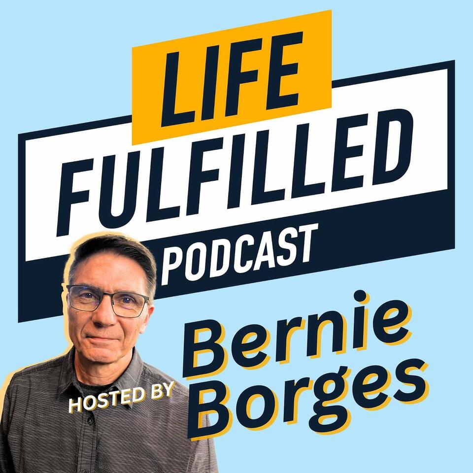 Life Fulfilled Podcast — Ever wonder? “Is this all there is?”