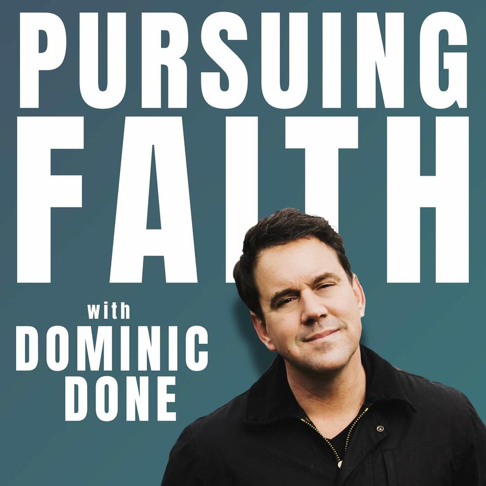 Pursuing Faith with Dominic Done