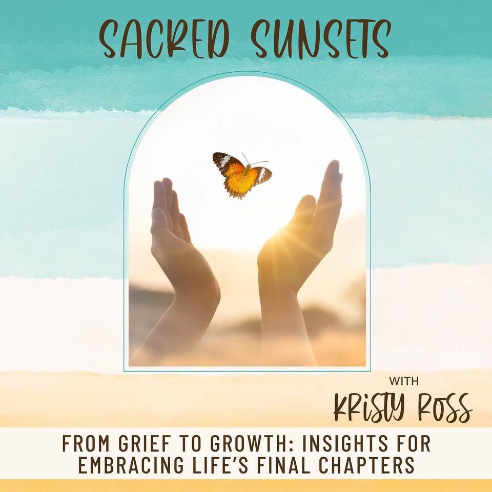 Sacred Sunsets I Grief, Death, End-of-Life, Inspiring Life Stories, Latter-Day Saint, Christian