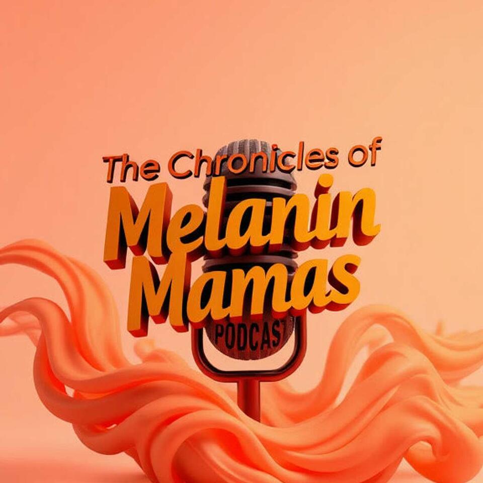 The Chronicles of Melanin Mamas