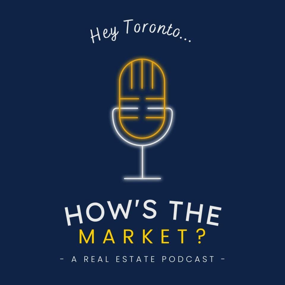 Hey Toronto... How's The Market? A Real Estate Podcast