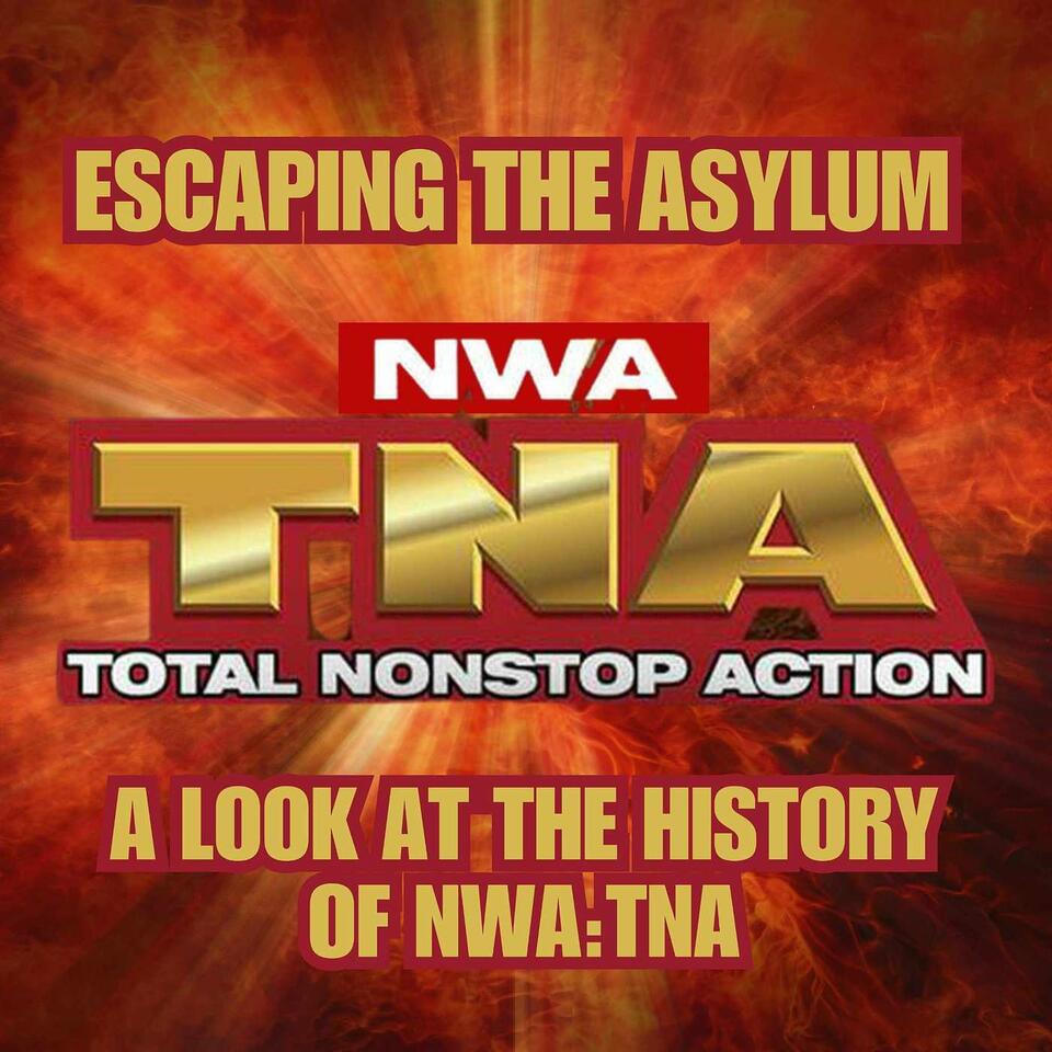 Escaping The Asylum; A look at the history of NWA:TNA
