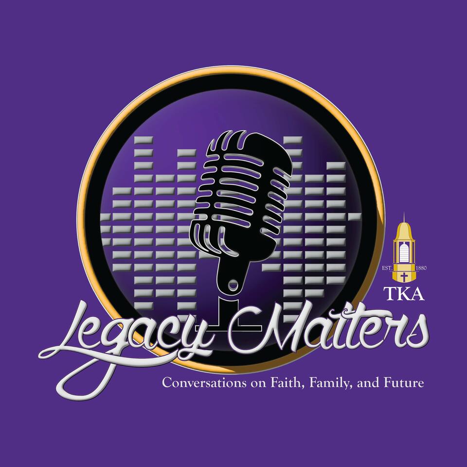 Legacy Matters: Conversations on Faith, Family, and Future