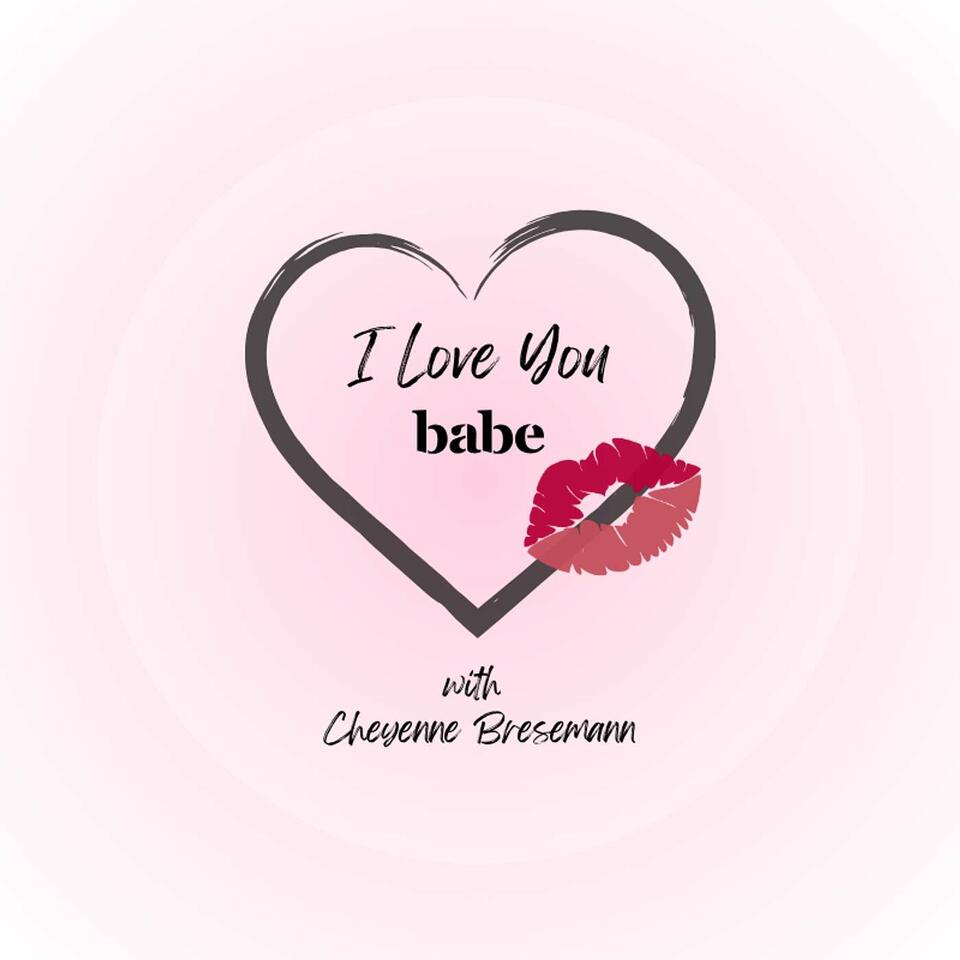 I Love You Babe Podcast