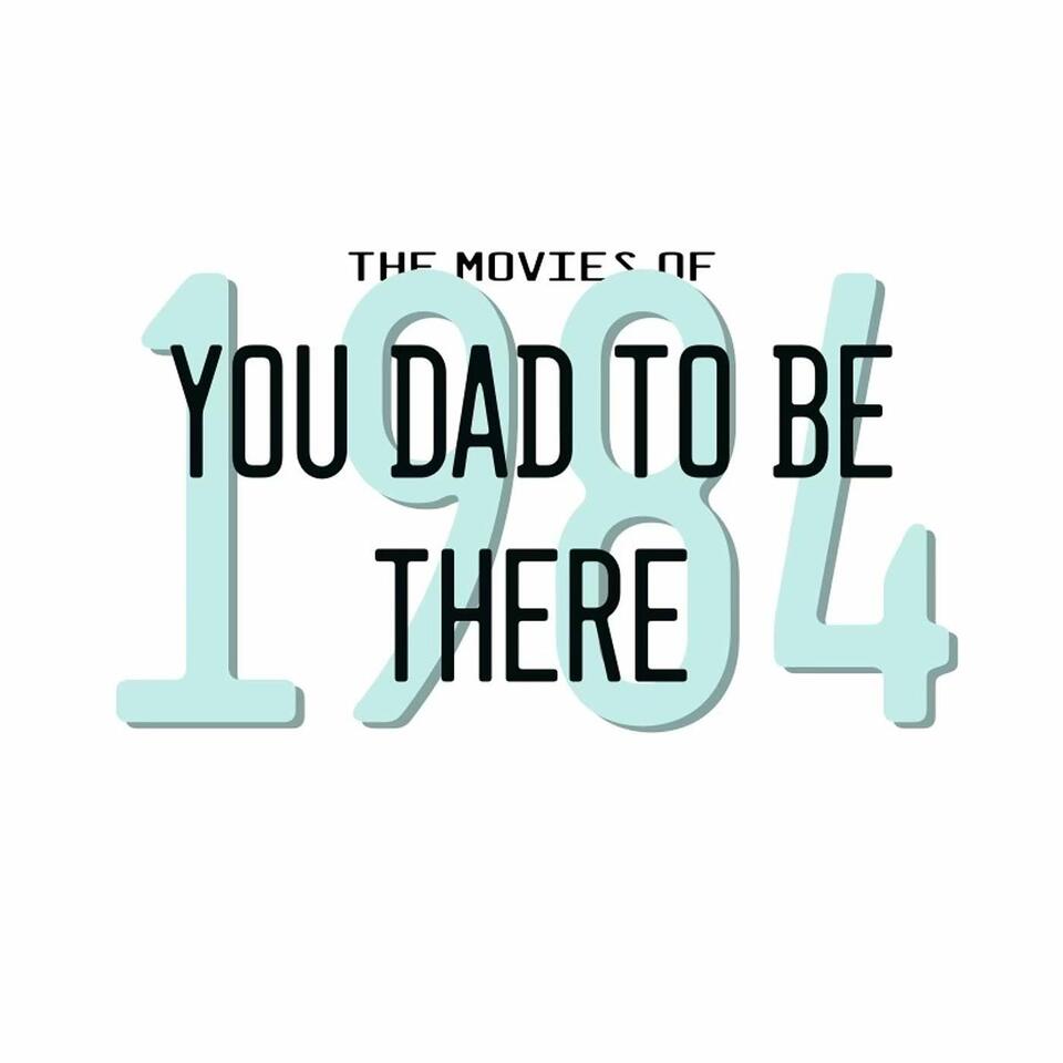 You Dad To Be There - The Movies of 1984 with Greg and Russ