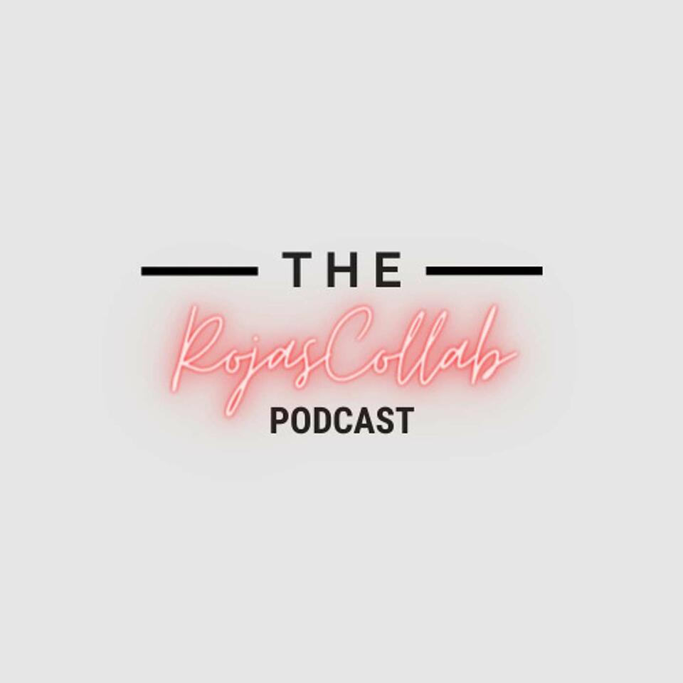 The Rojas Collab Podcast