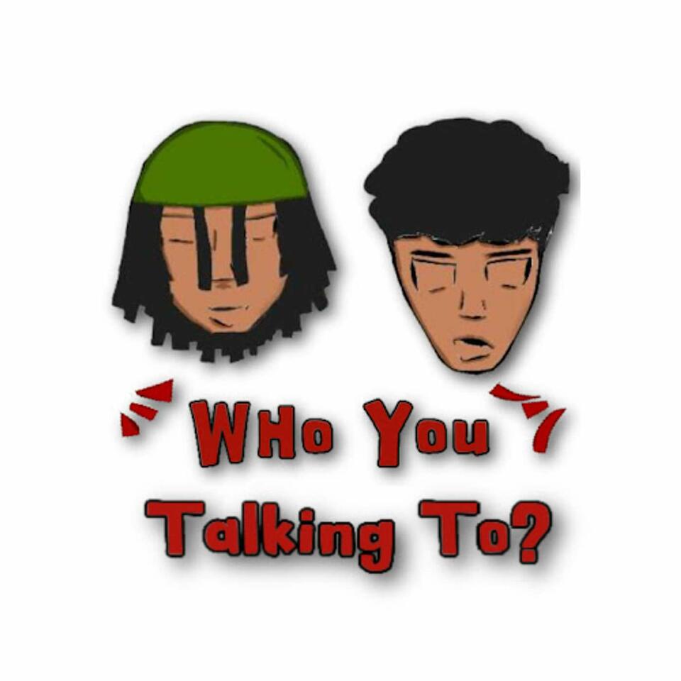 Who You Talking To?