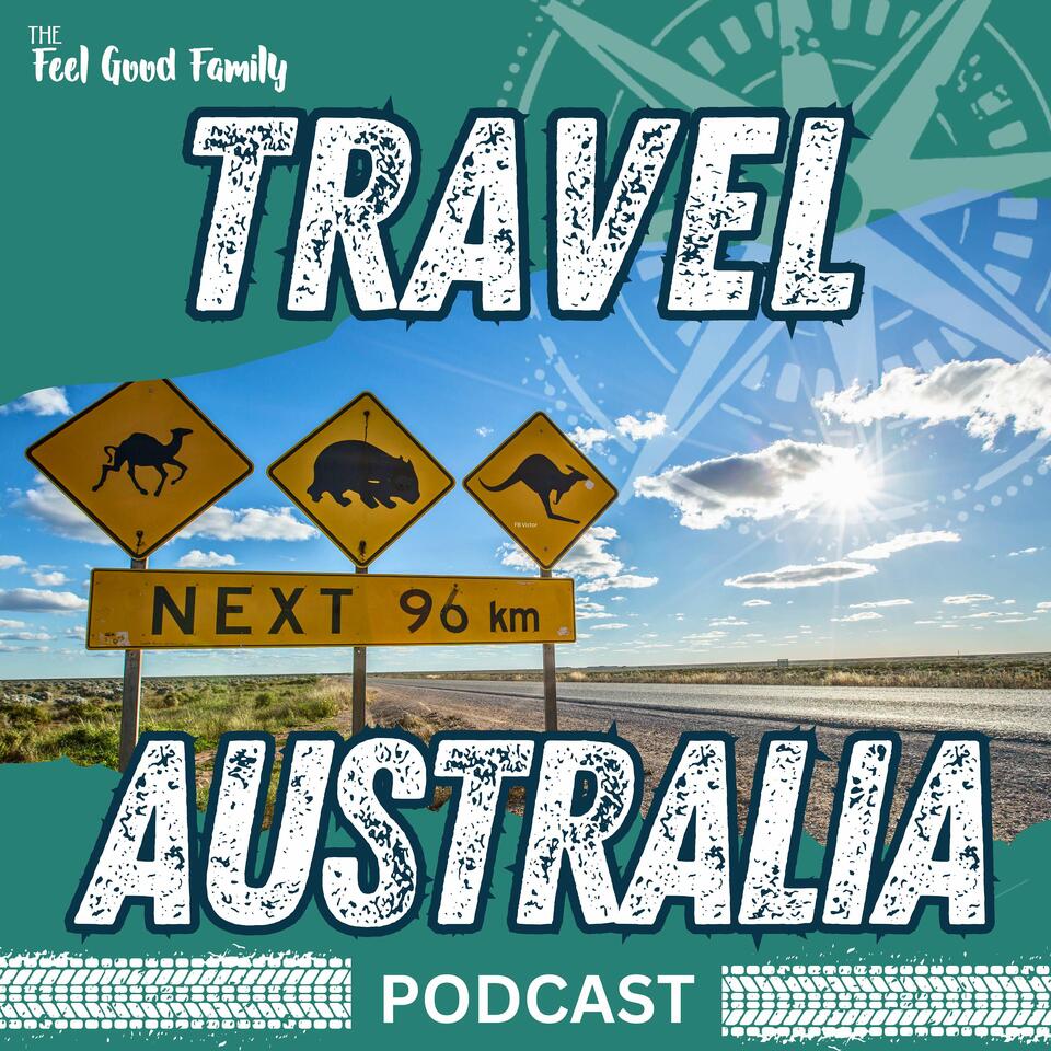 Travel Australia Podcast by The Feel Good Family